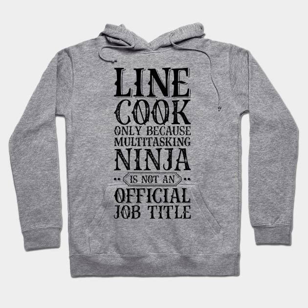 Line Cook Only Because Multitasking Ninja Is Not An Official Job Title Hoodie by Saimarts